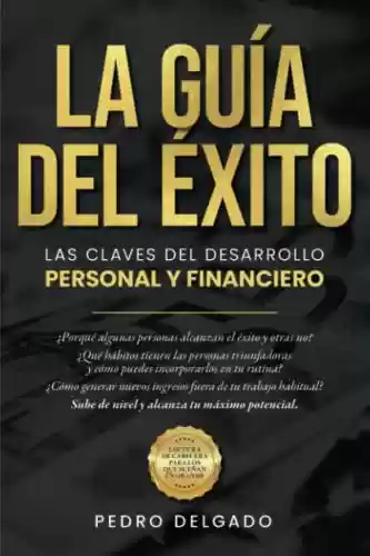LA GUÍA DEL ÉXITO: Las claves del desarrollo personal y financiero